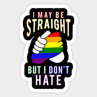 "I May Be Straight But I Don't Hate" Gay Friendly Sticker